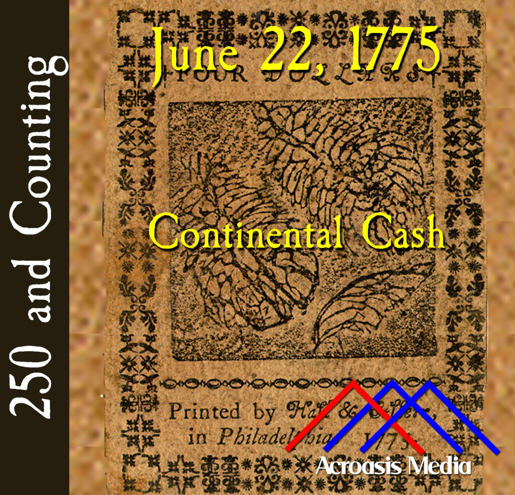 Cover art for June 22, 1775: Four Continental Dollars bill issued in November 1775. via University of Notre Dame archives