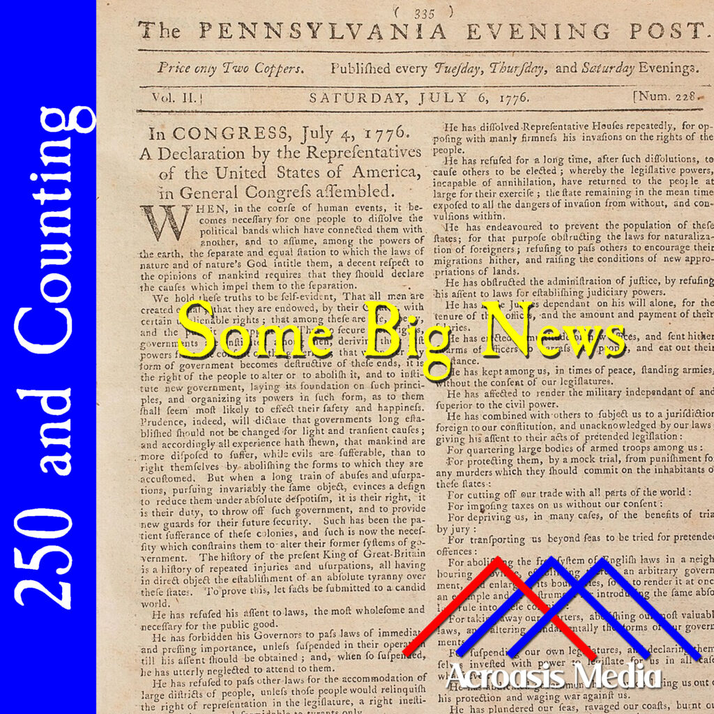 Cover art for July 6, 1776: The July 6, 1776 issue of the “Pennsylvania Evening Post” making it the first newspaper printing of the newly-adopted Declaration of Independence. Via the American Revolution Center.